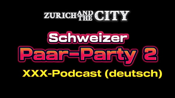 Swiss Couple Party 2&ndash_ XXX PODCAST (in German)