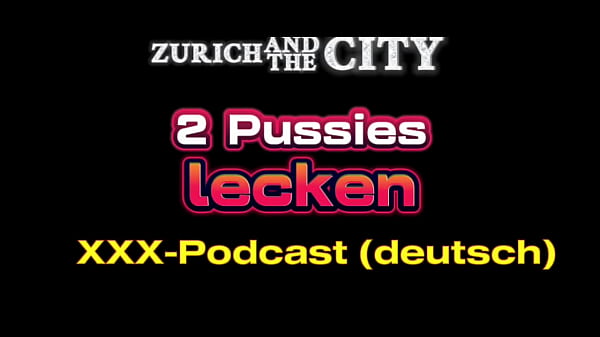 Licking 2 pussies &ndash_ Swiss XXX podcast in German
