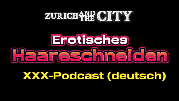 Erotic hair cutting &ndash_ xxx podcast in German