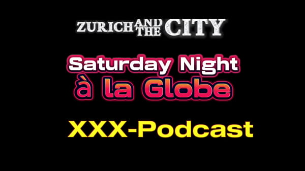Saturday Night &agrave_ la GLOBE &ndash_ xxx-Podcast